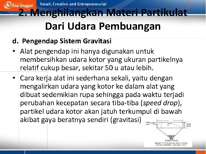 2. Menghilangkan Materi Partikulat Dari Udara Pembuangan d. Pengendap Sistem Gravitasi • Alat pengendap