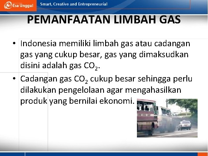 PEMANFAATAN LIMBAH GAS • Indonesia memiliki limbah gas atau cadangan gas yang cukup besar,