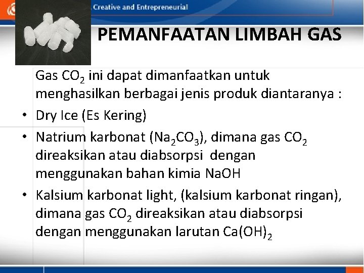 PEMANFAATAN LIMBAH GAS Gas CO 2 ini dapat dimanfaatkan untuk menghasilkan berbagai jenis produk