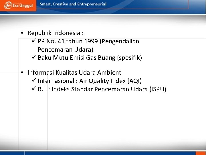  • Republik Indonesia : ü PP No. 41 tahun 1999 (Pengendalian Pencemaran Udara)