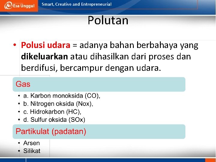 Polutan • Polusi udara = adanya bahan berbahaya yang dikeluarkan atau dihasilkan dari proses