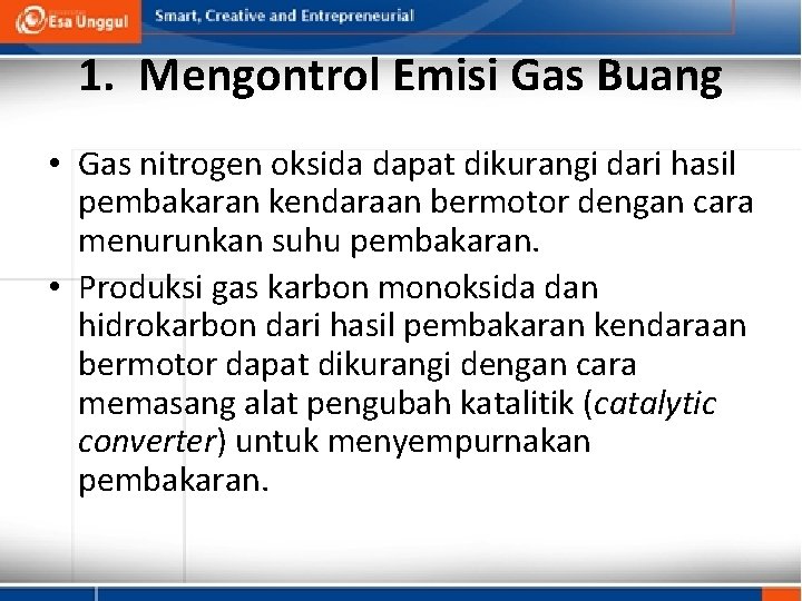 1. Mengontrol Emisi Gas Buang • Gas nitrogen oksida dapat dikurangi dari hasil pembakaran