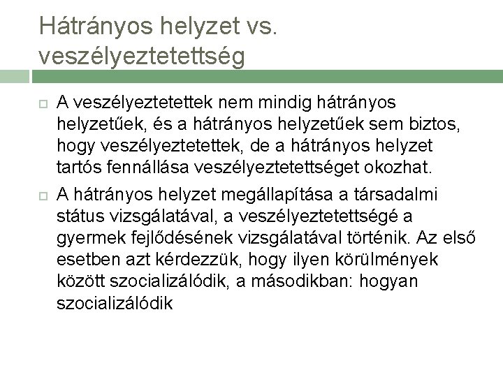 Hátrányos helyzet vs. veszélyeztetettség A veszélyeztetettek nem mindig hátrányos helyzetűek, és a hátrányos helyzetűek