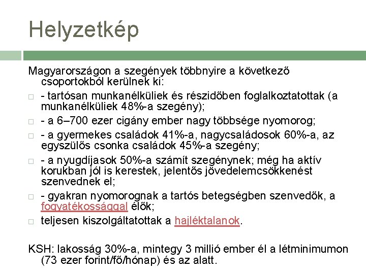 Helyzetkép Magyarországon a szegények többnyire a következő csoportokból kerülnek ki: - tartósan munkanélküliek és