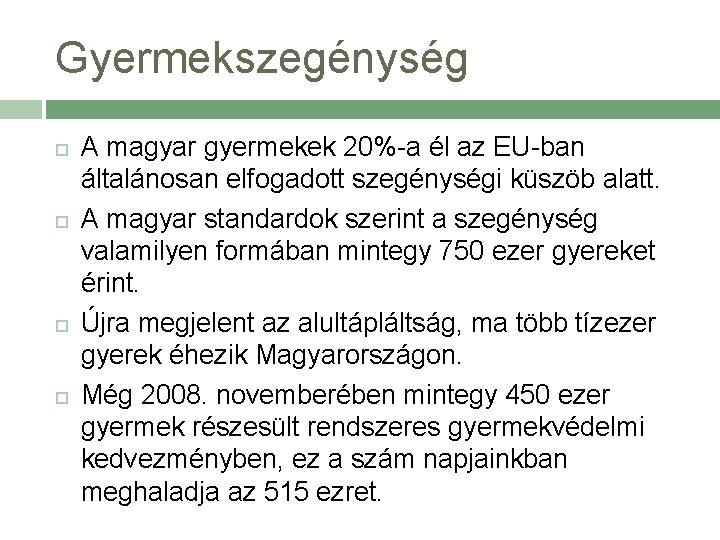 Gyermekszegénység A magyar gyermekek 20%-a él az EU-ban általánosan elfogadott szegénységi küszöb alatt. A