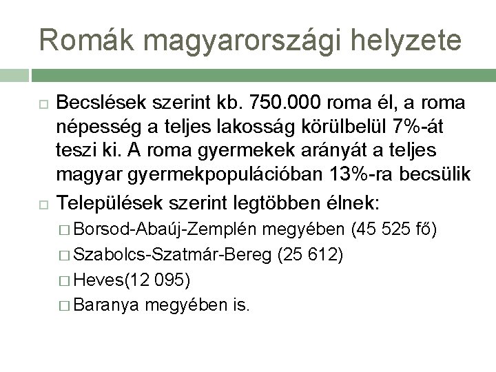 Romák magyarországi helyzete Becslések szerint kb. 750. 000 roma él, a roma népesség a