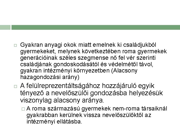  Gyakran anyagi okok miatt emelnek ki családjukból gyermekeket, melynek következtében roma gyermekek generációinak