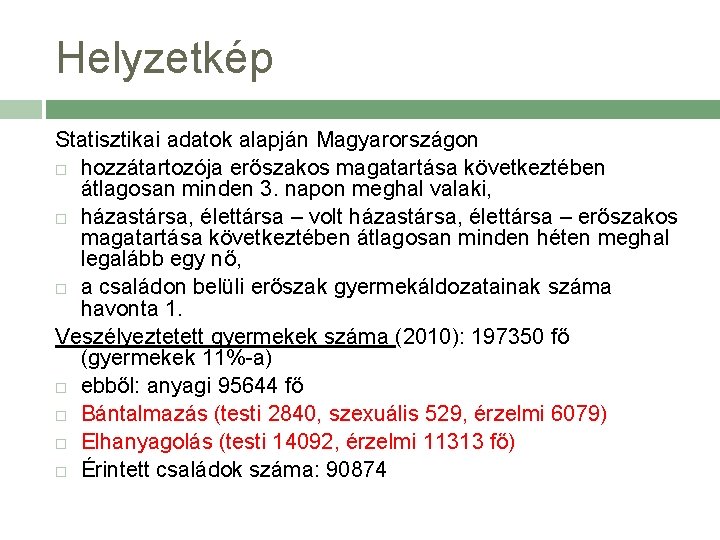 Helyzetkép Statisztikai adatok alapján Magyarországon hozzátartozója erőszakos magatartása következtében átlagosan minden 3. napon meghal