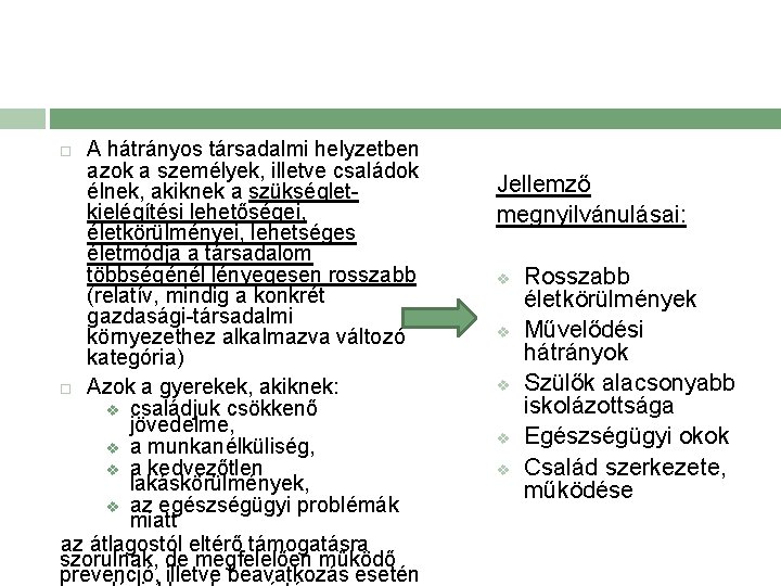 A hátrányos társadalmi helyzetben azok a személyek, illetve családok élnek, akiknek a szükségletkielégítési lehetőségei,