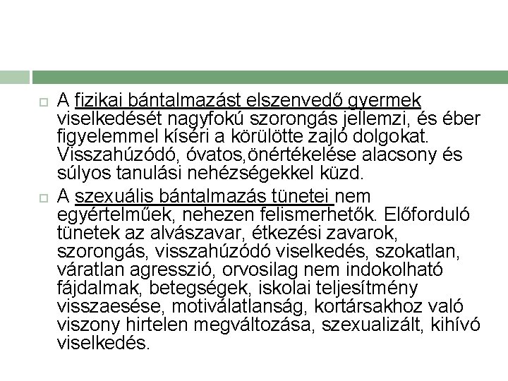  A fizikai bántalmazást elszenvedő gyermek viselkedését nagyfokú szorongás jellemzi, és éber figyelemmel kíséri