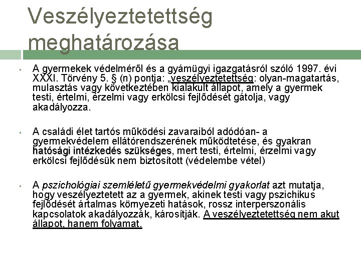 Veszélyeztetettség meghatározása • A gyermekek védelméről és a gyámügyi igazgatásról szóló 1997. évi XXXI.