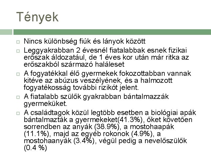 Tények Nincs különbség fiúk és lányok között Leggyakrabban 2 évesnél fiatalabbak esnek fizikai erőszak