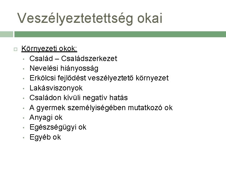 Veszélyeztetettség okai Környezeti okok: • Család – Családszerkezet • Nevelési hiányosság • Erkölcsi fejlődést