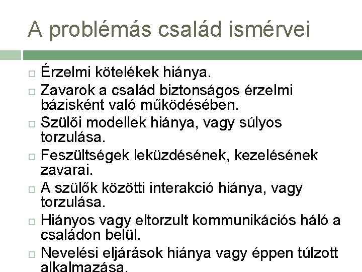 A problémás család ismérvei Érzelmi kötelékek hiánya. Zavarok a család biztonságos érzelmi bázisként való