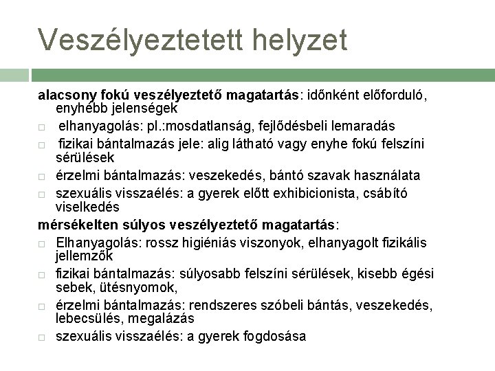 Veszélyeztetett helyzet alacsony fokú veszélyeztető magatartás: időnként előforduló, enyhébb jelenségek elhanyagolás: pl. : mosdatlanság,