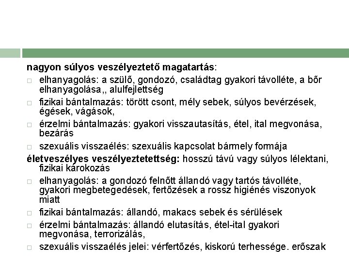 nagyon súlyos veszélyeztető magatartás: elhanyagolás: a szülő, gondozó, családtag gyakori távolléte, a bőr elhanyagolása,