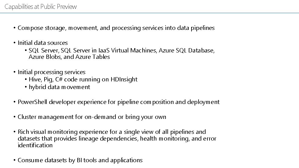 Capabilities at Public Preview • Compose storage, movement, and processing services into data pipelines
