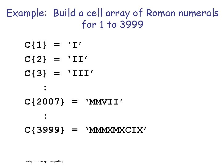 Example: Build a cell array of Roman numerals for 1 to 3999 C{1} =