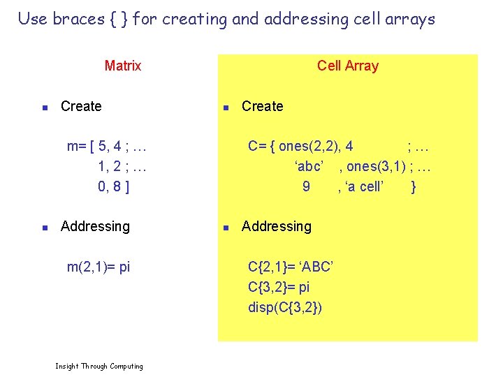 Use braces { } for creating and addressing cell arrays Matrix n Create Cell