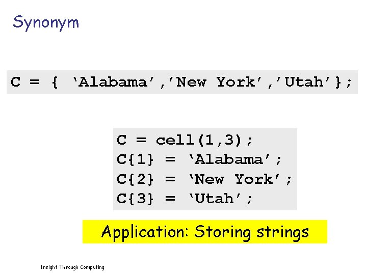 Synonym C = { ‘Alabama’, ’New York’, ’Utah’}; C = cell(1, 3); C{1} =