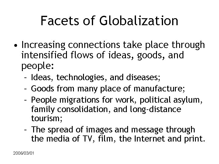 Facets of Globalization • Increasing connections take place through intensified flows of ideas, goods,