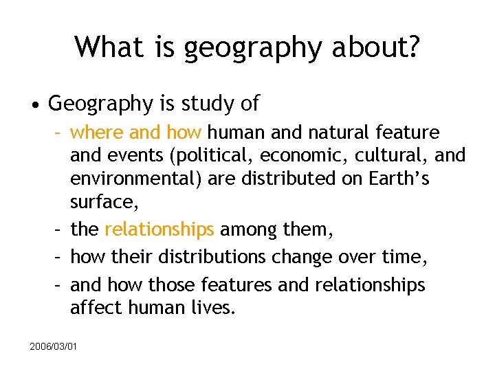 What is geography about? • Geography is study of – where and how human