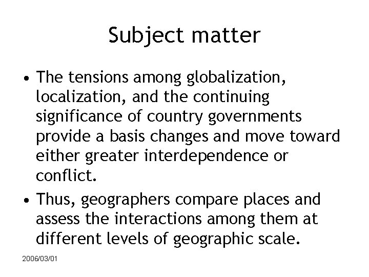 Subject matter • The tensions among globalization, localization, and the continuing significance of country