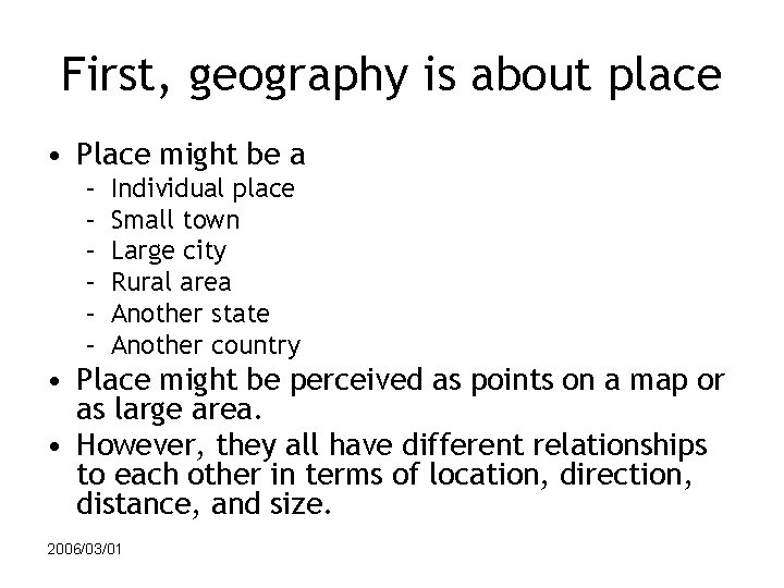 First, geography is about place • Place might be a – – – Individual