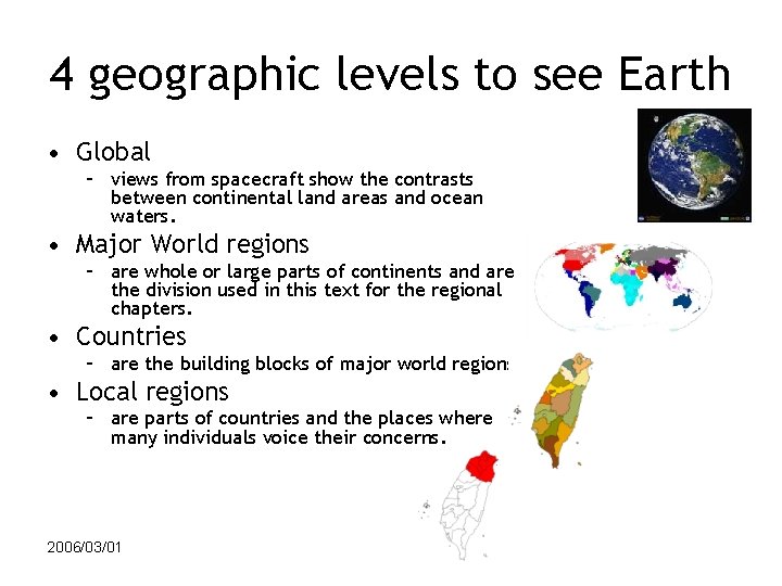 4 geographic levels to see Earth • Global – views from spacecraft show the