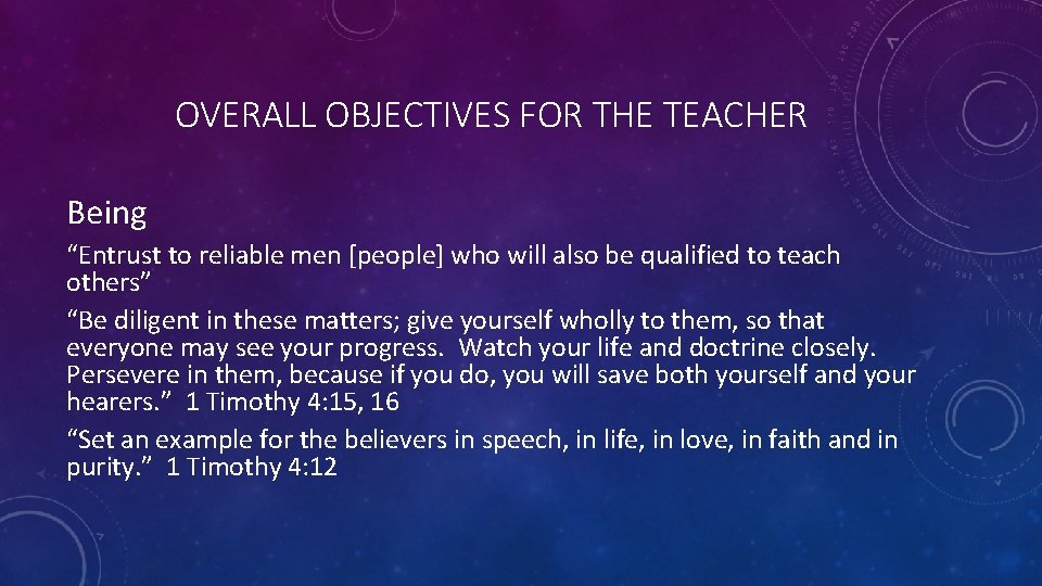 OVERALL OBJECTIVES FOR THE TEACHER Being “Entrust to reliable men [people] who will also