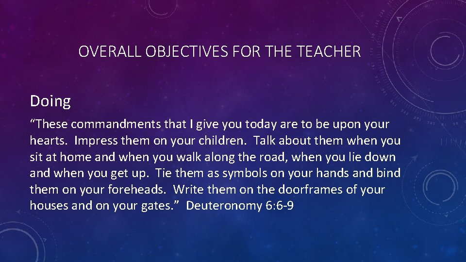 OVERALL OBJECTIVES FOR THE TEACHER Doing “These commandments that I give you today are