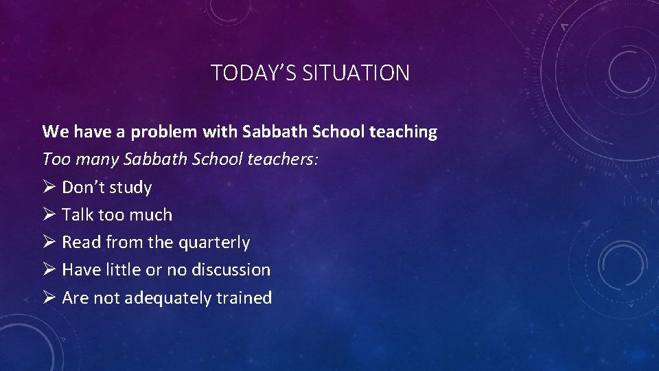 TODAY’S SITUATION We have a problem with Sabbath School teaching Too many Sabbath School