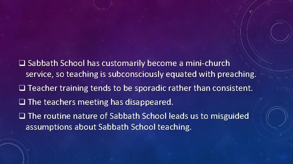 q Sabbath School has customarily become a mini-church service, so teaching is subconsciously equated