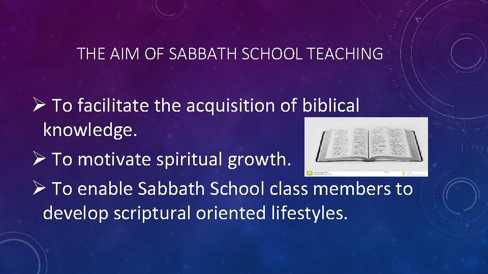 THE AIM OF SABBATH SCHOOL TEACHING Ø To facilitate the acquisition of biblical knowledge.