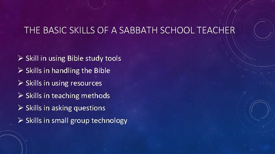 THE BASIC SKILLS OF A SABBATH SCHOOL TEACHER Ø Skill in using Bible study