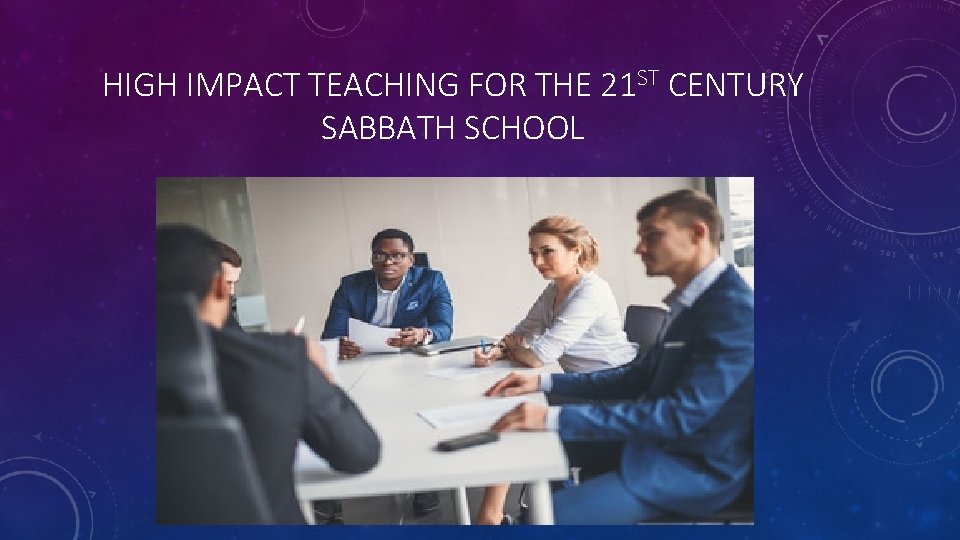 HIGH IMPACT TEACHING FOR THE 21 ST CENTURY SABBATH SCHOOL 