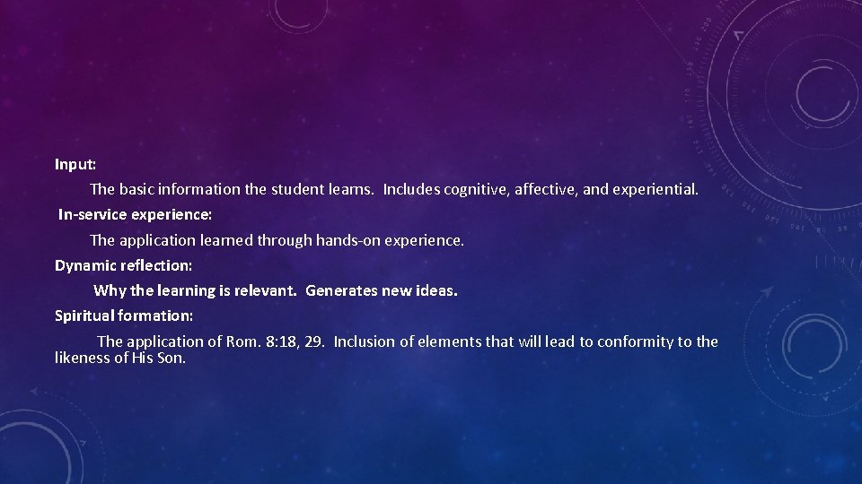 Input: The basic information the student learns. Includes cognitive, affective, and experiential. In-service experience: