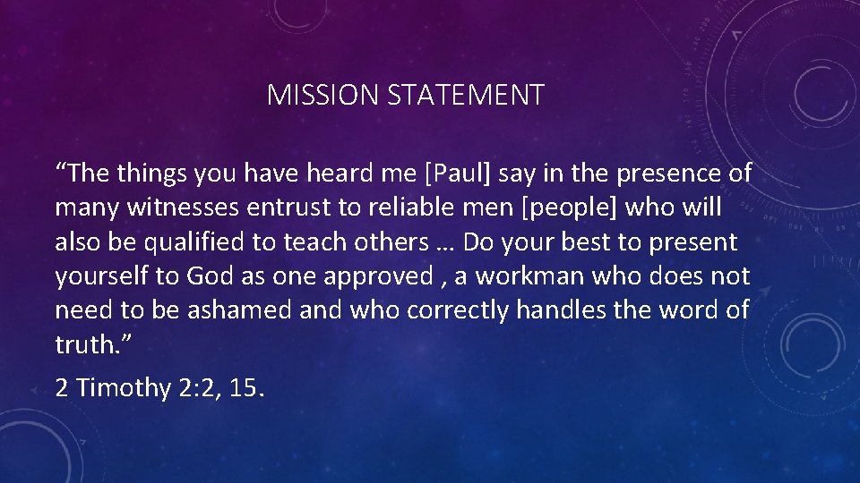 MISSION STATEMENT “The things you have heard me [Paul] say in the presence of