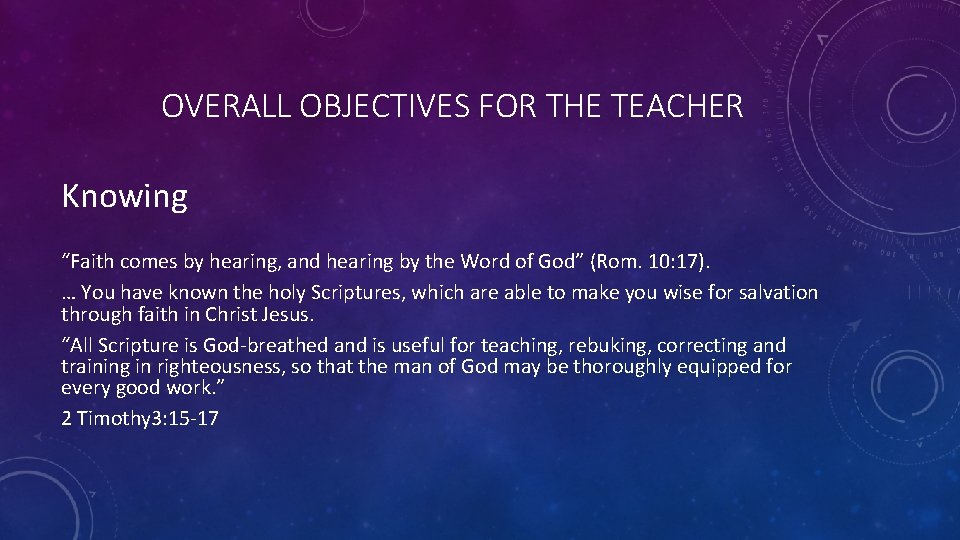 OVERALL OBJECTIVES FOR THE TEACHER Knowing “Faith comes by hearing, and hearing by the