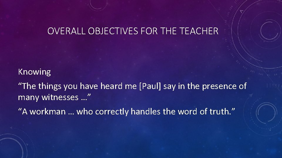 OVERALL OBJECTIVES FOR THE TEACHER Knowing “The things you have heard me [Paul] say