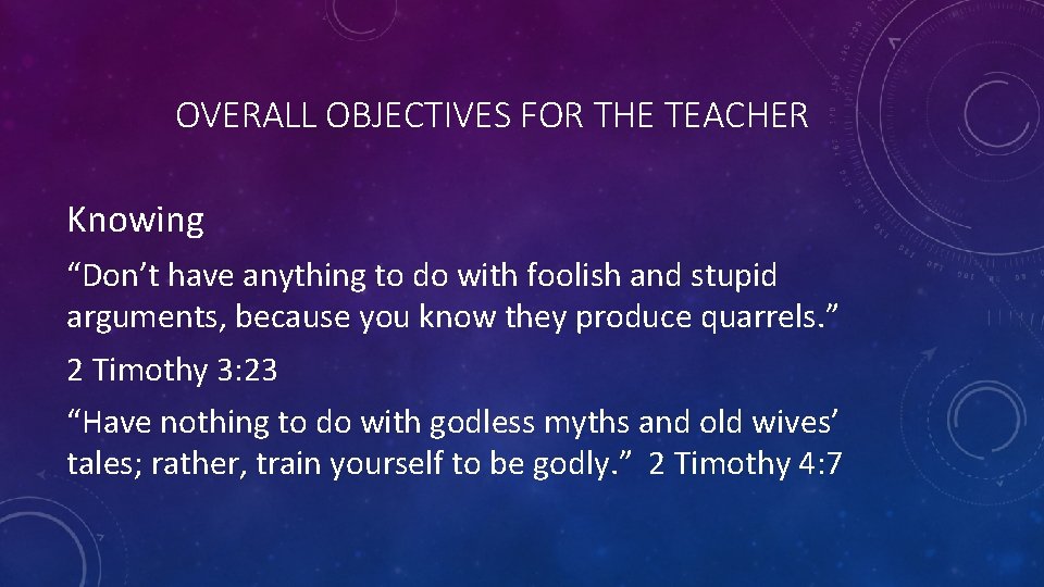 OVERALL OBJECTIVES FOR THE TEACHER Knowing “Don’t have anything to do with foolish and