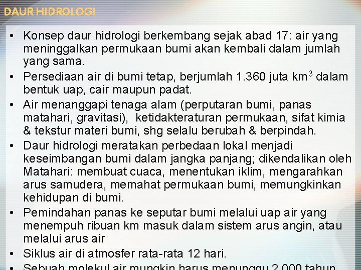 DAUR HIDROLOGI • Konsep daur hidrologi berkembang sejak abad 17: air yang meninggalkan permukaan