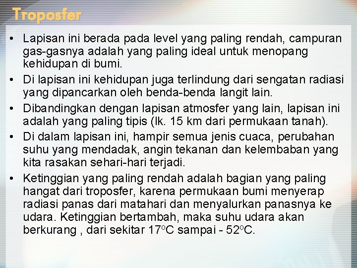 Troposfer • Lapisan ini berada pada level yang paling rendah, campuran gas-gasnya adalah yang