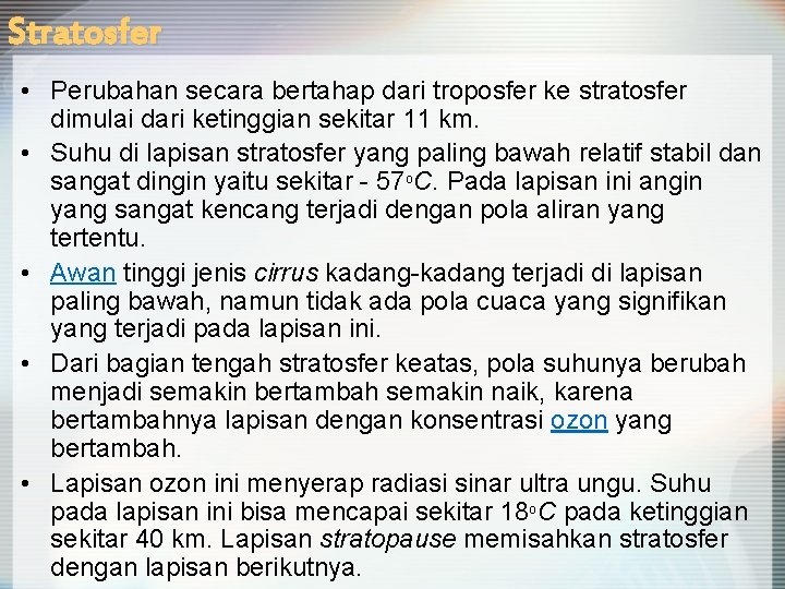 Stratosfer • Perubahan secara bertahap dari troposfer ke stratosfer dimulai dari ketinggian sekitar 11