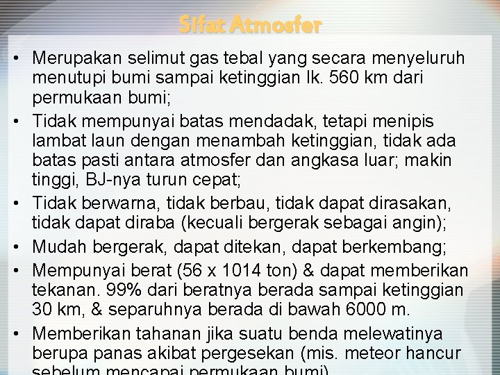 Sifat Atmosfer • Merupakan selimut gas tebal yang secara menyeluruh menutupi bumi sampai ketinggian