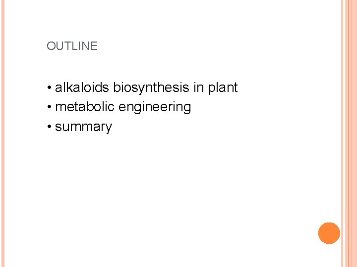 OUTLINE • alkaloids biosynthesis in plant • metabolic engineering • summary 