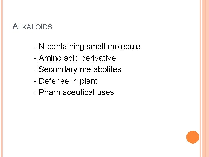 ALKALOIDS - N-containing small molecule - Amino acid derivative - Secondary metabolites - Defense