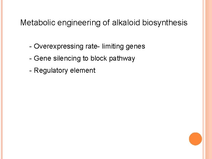 Metabolic engineering of alkaloid biosynthesis - Overexpressing rate- limiting genes - Gene silencing to