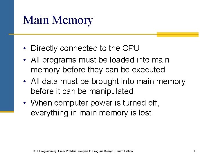 Main Memory • Directly connected to the CPU • All programs must be loaded