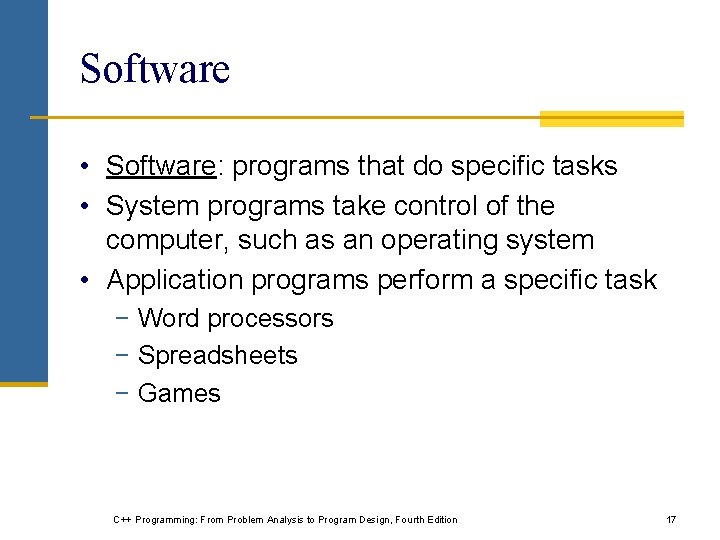 Software • Software: programs that do specific tasks • System programs take control of
